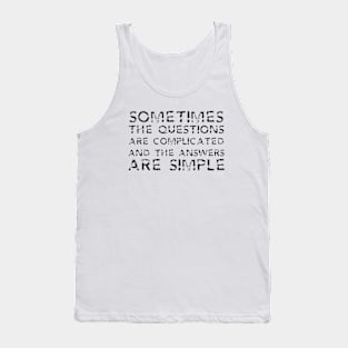 Sometimes The Questions Are Complicated And The Answers Are Simple black Tank Top